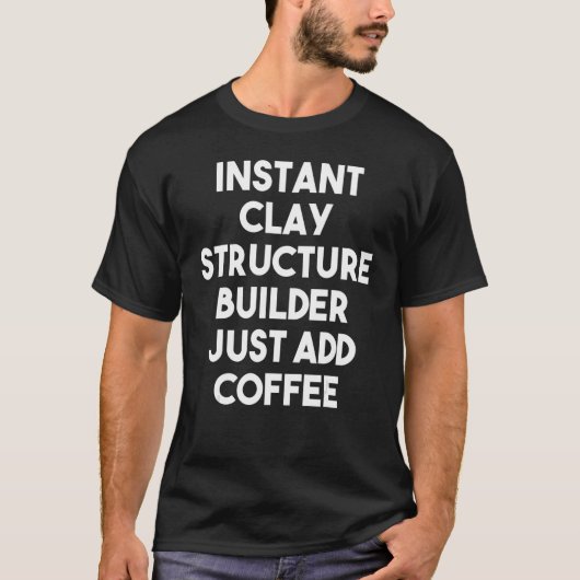 Instant Clay Structure Builder einfach Kaffee hinz T-Shirt (Vorderseite)