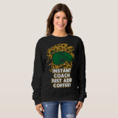 Instant Coach Just Add Coffee  Coaching Humor Ment Sweatshirt (Vorne ganz)