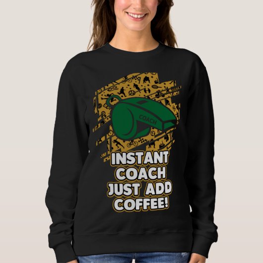 Instant Coach Just Add Coffee  Coaching Humor Ment Sweatshirt (Vorderseite)
