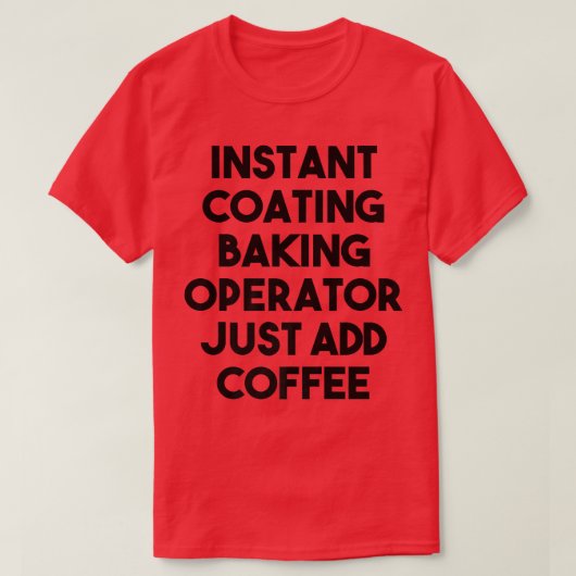 Instant Coating Baker einfach Kaffee hinzufügen T-Shirt (Design vorne)
