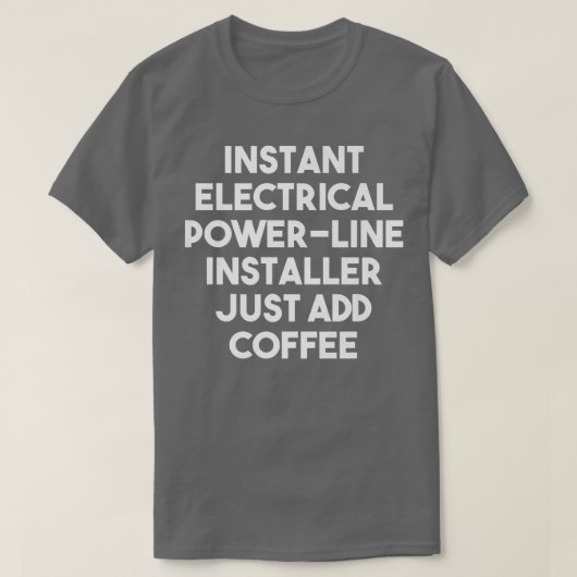 Instant Electrical Power Line Installer Just Add C T-Shirt (Design vorne)