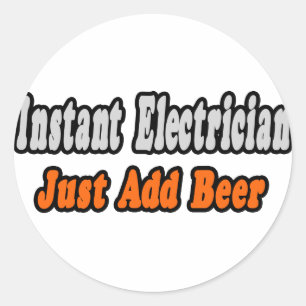 Instant Electrician....einfach Bier hinzufügen Runder Aufkleber