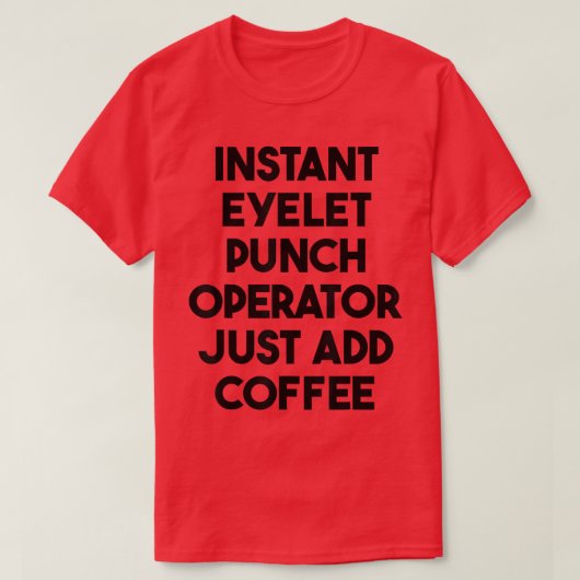 Instant Eyelet Punch Operator einfach Kaffee hinzu T-Shirt (Design vorne)