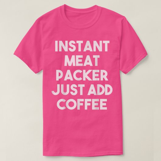 Instant Fleischpacker einfach Kaffee hinzufügen -  T-Shirt (Design vorne)