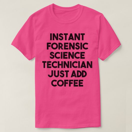 Instant Forensic Science Technician Just Add Coffe T-Shirt (Design vorne)