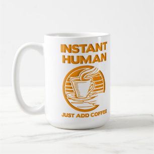 Instant Human einfach Kaffee-Funny Mug hinzufügen Kaffeetasse