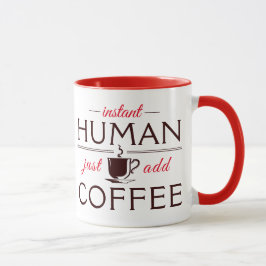 Instant Human, einfach Kaffee hinzufügen Tasse