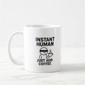 Instant Human - einfach Kaffee humorvoll hinzufüge Kaffeetasse (Links)