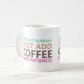 Instant human: Fügen Sie einfach Kaffee (und Gedul Kaffeetasse (Vorderseite Links)