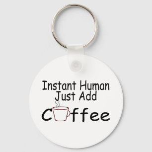 Instant Human Just Add Coffee Schlüsselanhänger