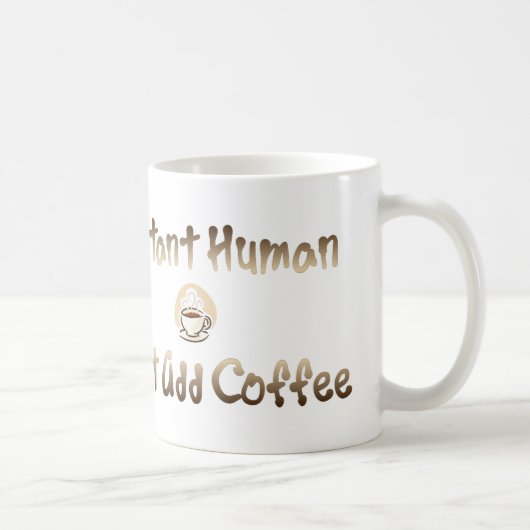 Instant Human Kaffeetasse (Rechts)