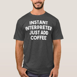 Instant Interpreter einfach CoffeeFunny Interpret T-Shirt