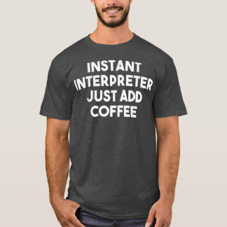 Instant Interpreter einfach CoffeeFunny Interpret T-Shirt