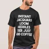 Instant Jacquard Loom Heddles Tier einfach Kaffee T-Shirt (Vorderseite)
