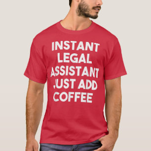 Instant Legal Assistant einfach Kaffee-Funny hinzu T-Shirt