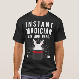 Instant Magician Add Rabbit Illusionist T-Shirt