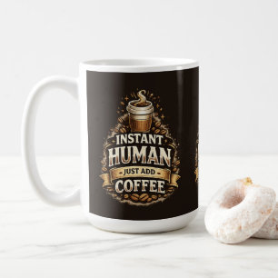 Instant Mensch, einfach Kaffee hinzufügen – Lustig Kaffeetasse