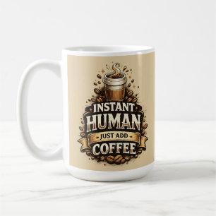 Instant Mensch, einfach Kaffee hinzufügen – Lustig Kaffeetasse