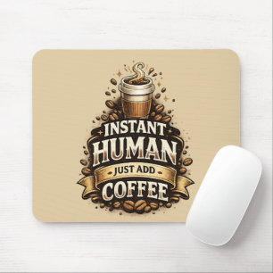 Instant Mensch, einfach Kaffee hinzufügen – Lustig Mousepad
