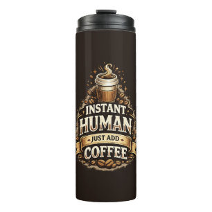 Instant Mensch, einfach Kaffee hinzufügen – Lustig Thermosbecher