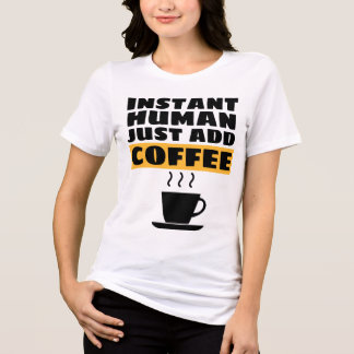 INSTANT MENSCH - EINFACH KAFFEE HINZUFÜGEN T-Shirt Tri-Blend Shirt