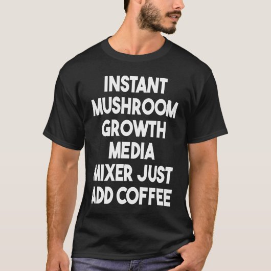Instant Mushroom Growth Media Mixer einfach Kaffee T-Shirt (Vorderseite)
