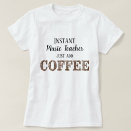 Instant Music Teacher einfach Kaffee hinzufügen T-Shirt