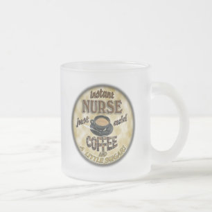 INSTANT NURSE FÜGEN NUR KAFFEE UND EIN KLEINES ZUC MATTGLASTASSE