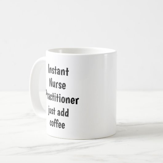 Instant Nurse Practitioner Coffee Fun Quote hinzuf Kaffeetasse (Vorderseite Links)