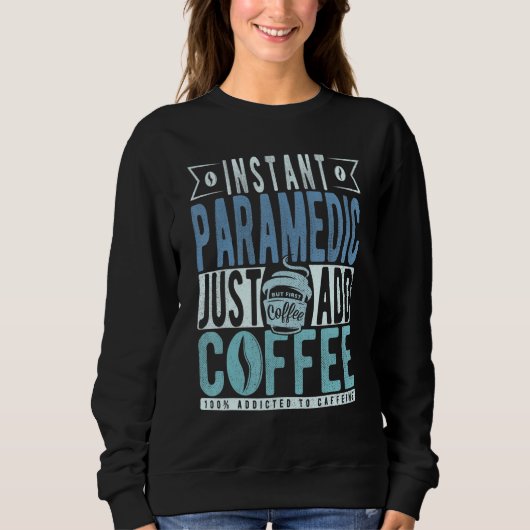 Instant Paramedic Just Add Coffee Sweatshirt (Vorderseite)