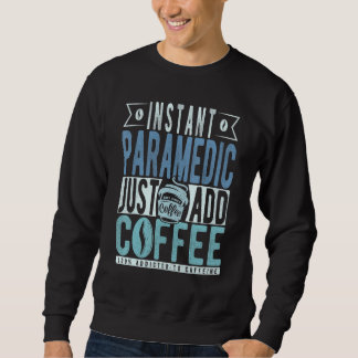 Instant Paramedic Just Add Coffee Sweatshirt