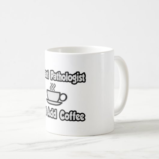 Instant Pathologe...einfach Kaffee hinzufügen Kaffeetasse (VorderseiteRechts)