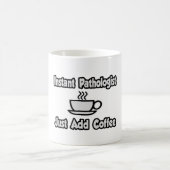 Instant Pathologe...einfach Kaffee hinzufügen Kaffeetasse (Mittel)