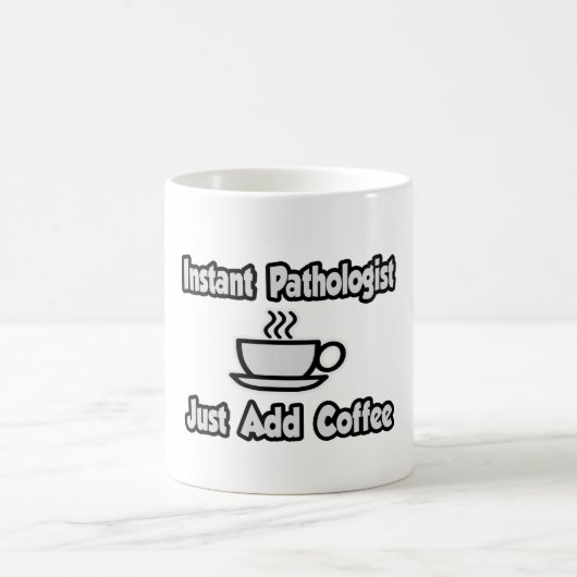 Instant Pathologe...einfach Kaffee hinzufügen Kaffeetasse (Mittel)