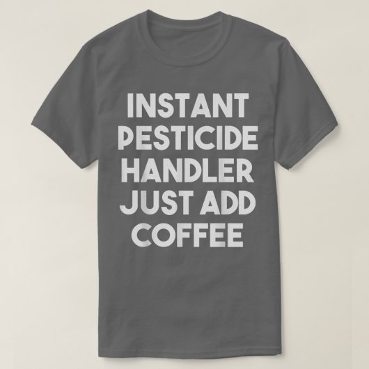 Instant Pesticide Handler einfach Kaffee-Funny hin T-Shirt (Design vorne)