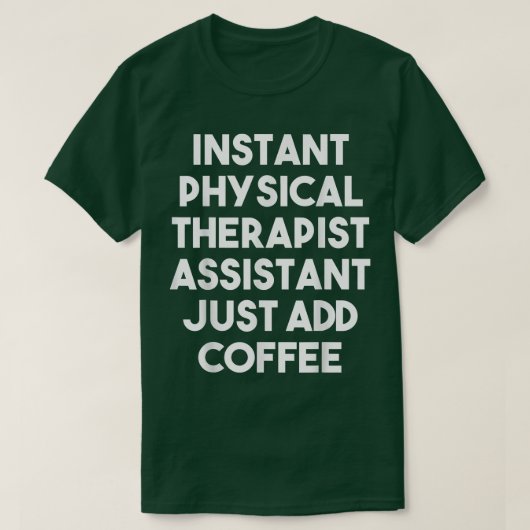 Instant Physical Therapist Assistant einfach Coff T-Shirt (Design vorne)