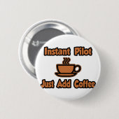 Instant Pilot...einfach Kaffee hinzufügen Button (Vorne & Hinten)