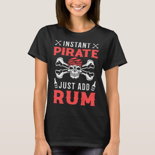 Instant Pirate Just Add Rum Alcoholic Liquor Pirat T-Shirt (Vorderseite)
