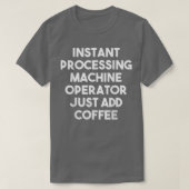 Instant Processing Machine Operator einfach Coffe T-Shirt (Design vorne)