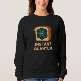 Instant Quantum Toast - Funny Science Geek Design Sweatshirt