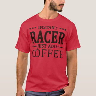 Instant-Racer-Kaffee-Lover T-Shirt