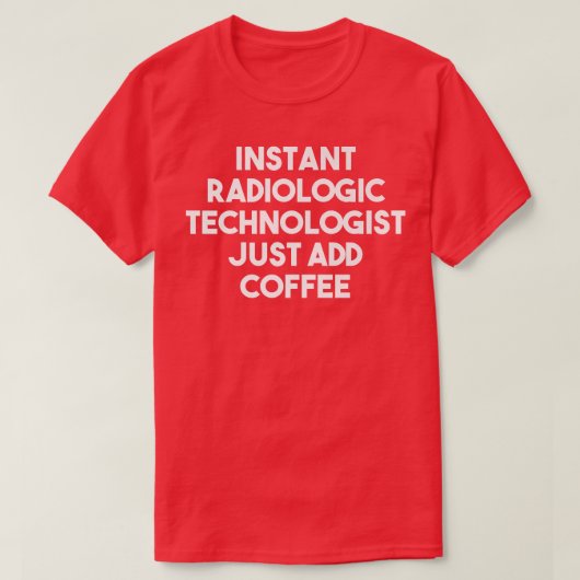 Instant Radiologic Technologe einfach Kaffee F hin T-Shirt (Design vorne)