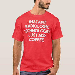 Instant Radiologic Technologe einfach Kaffee F hin T-Shirt