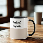 Instant Regret Mug – Funny Coffee Cup Tasse