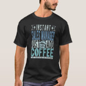 Instant Sales Manager einfach Kaffee hinzufügen T-Shirt (Vorderseite)