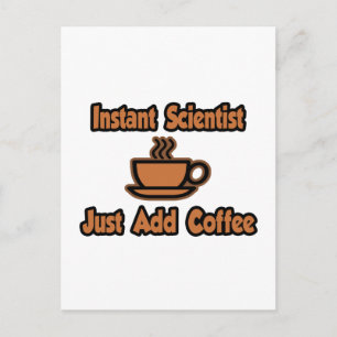 Instant Scientist...einfach Kaffee hinzufügen Postkarte