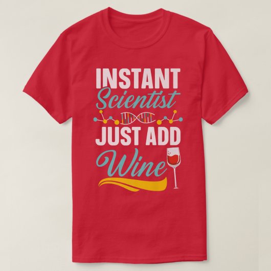 Instant Scientist Just Add Wine Drinker Science Lo T-Shirt (Design vorne)