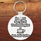 Instant Surgical Tech .. Fügen Sie Kaffee einfach Schlüsselanhänger (Vorderseite)
