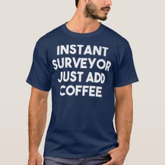 Instant Surveyor einfach Kaffee Funny Surveyor hin T-Shirt