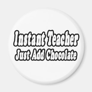 Instant Teacher ...Schokolade hinzufügen Magnet